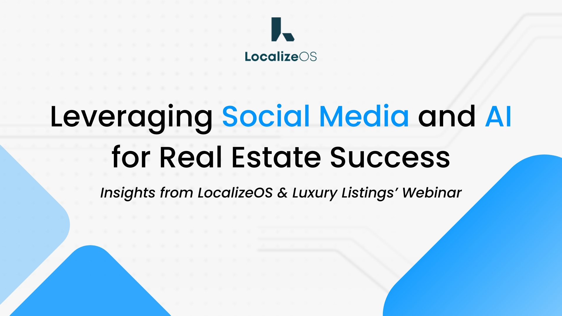 Leveraging Social Media and AI for Real Estate Success: Insights from LocalizeOS & Luxury Listings’ Webinar